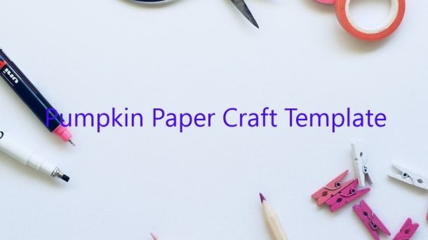 Pumpkin Paper Craft Template January 2025 Uptowncraftworks